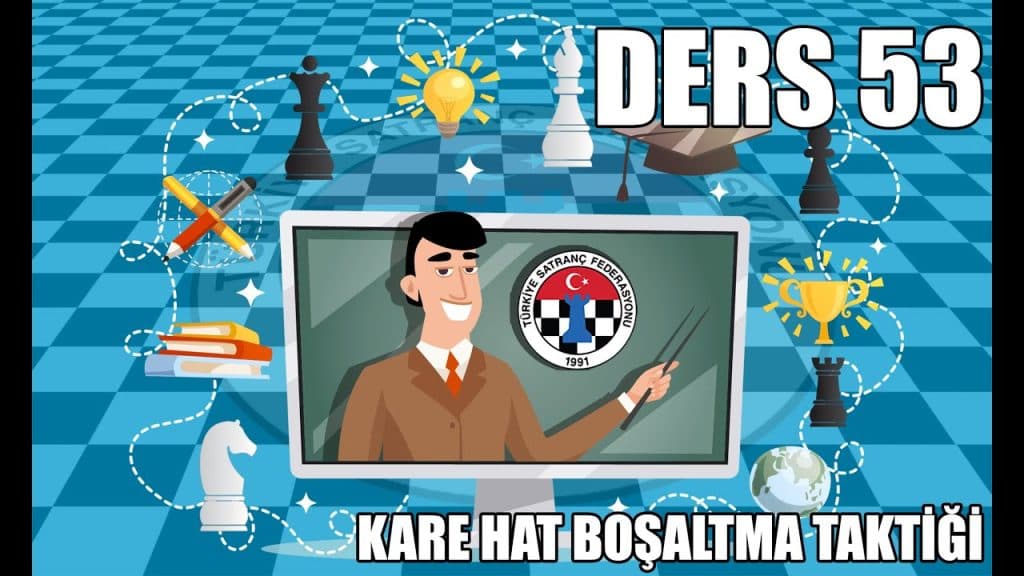 TSF Satranç Eğitimleri Ders 53 – Kare Hat Boşaltma Taktiği