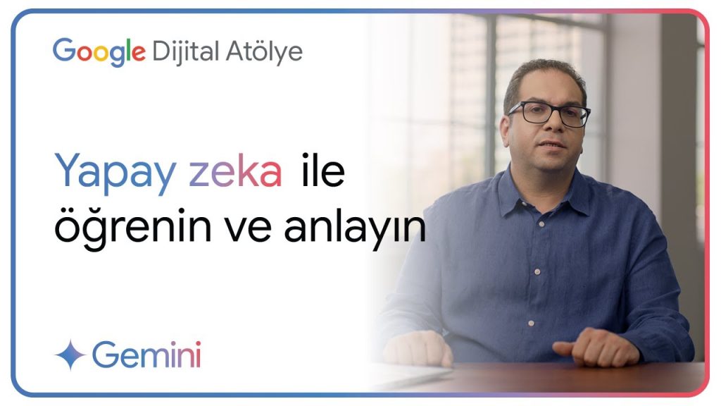 Google Türkiye – Yapay Zeka ile Öğrenin ve Anlayın