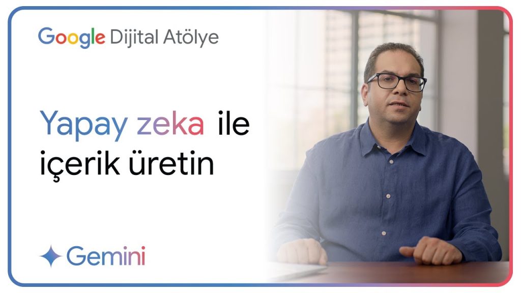 Google Türkiye – Yapay Zeka ile İçerik Üretin