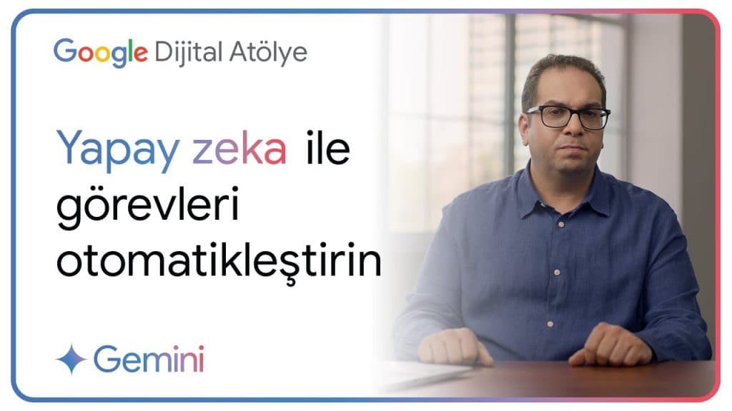 Google Türkiye – Yapay Zeka ile Görevleri Otomatikleştirin