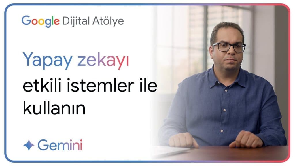 Google Türkiye – Yapay Zekayı Etkili İstemler ile Kullanın