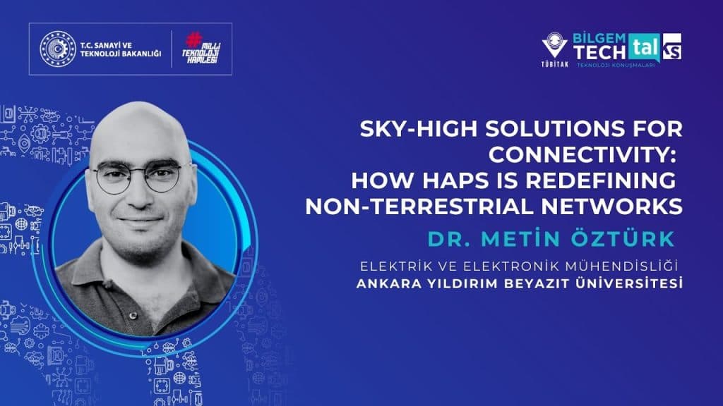 TÜBİTAK BİLGEM – How HAPS is Redefining Non-Terrestrial Networks | BİLGEM TechTalks Teknoloji Konuşmaları