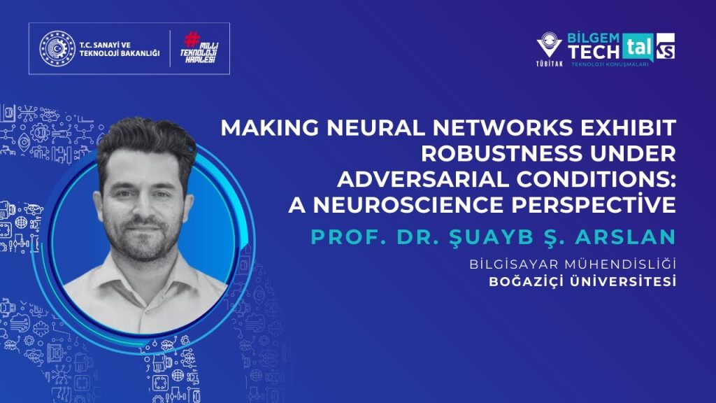 TÜBİTAK BİLGEM – Making Neural Networks Exhibit Robustness under Adversarial Conditions | Teknoloji Konuşmaları
