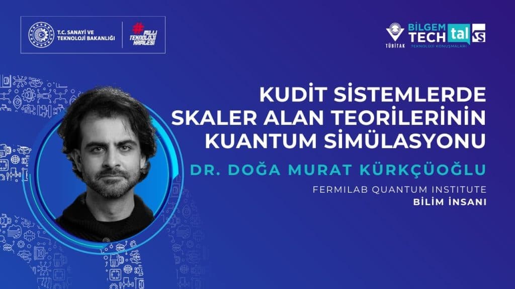 TÜBİTAK BİLGEM – Kudit Sistemlerde Skaler Alan Teorileri Kuantum Simülasyonu | BİLGEM TechTalks Teknoloji Konuşmaları