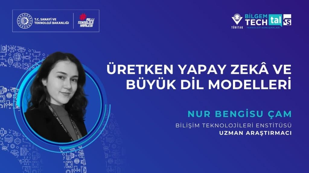 TÜBİTAK BİLGEM – Üretken Yapay Zeka ve Büyük Dil Modelleri | BİLGEM TechTalks Teknoloji Konuşmaları