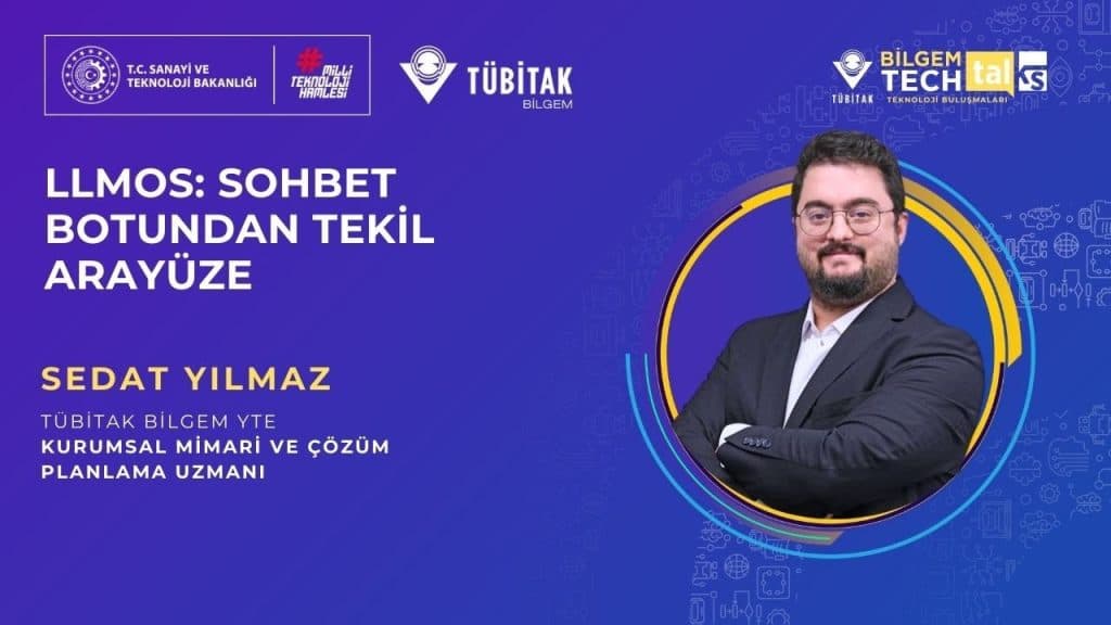 TÜBİTAK BİLGEM – “LLMOS: Sohbet Botundan Tekil Arayüze” | BİLGEM TechTalks Teknoloji Buluşmaları