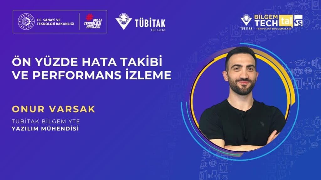 TÜBİTAK BİLGEM – Ön Yüzde Hata Takibi ve Performans İzleme | BİLGEM TechTalks Teknoloji Buluşmaları