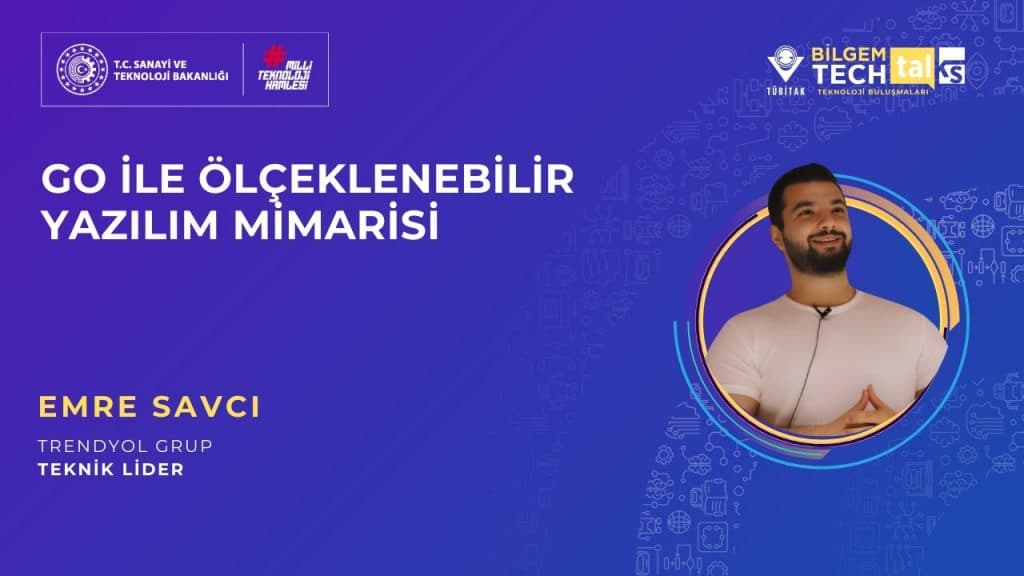 TÜBİTAK BİLGEM – Go ile Ölçeklenebilir Yazılım Mimarisi | BİLGEM Teknoloji Buluşmaları