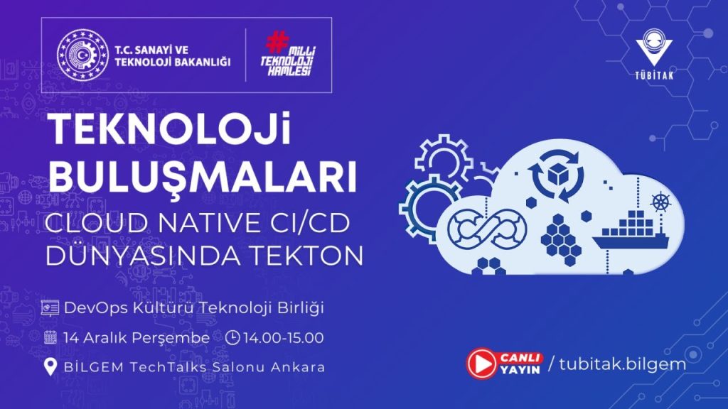 TÜBİTAK BİLGEM – Cloud Native CI/CD Dünyasında Tekton | BİLGEM Teknoloji Buluşmaları